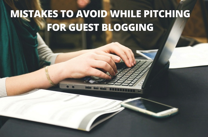 12 Mistakes to Avoid While Pitching for Guest Blogging